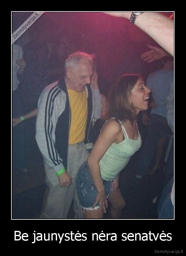 Be jaunystės nėra senatvės