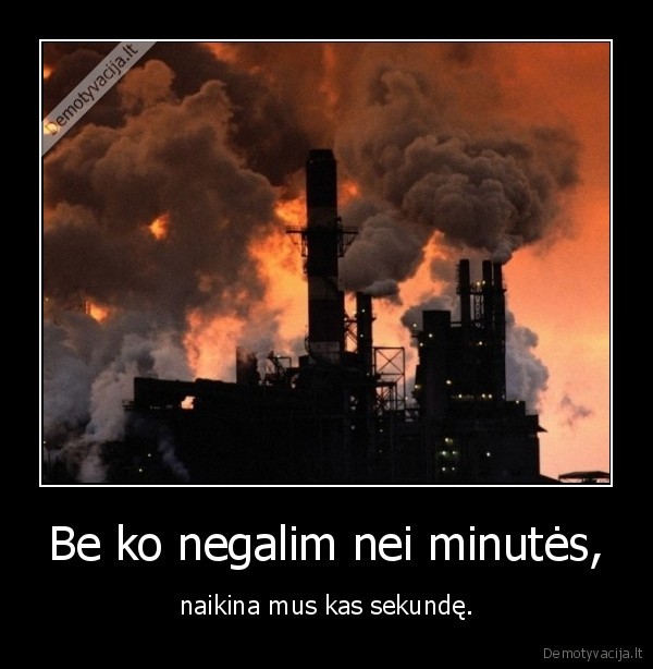 Be ko negalim nei minutės,