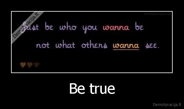 Be true