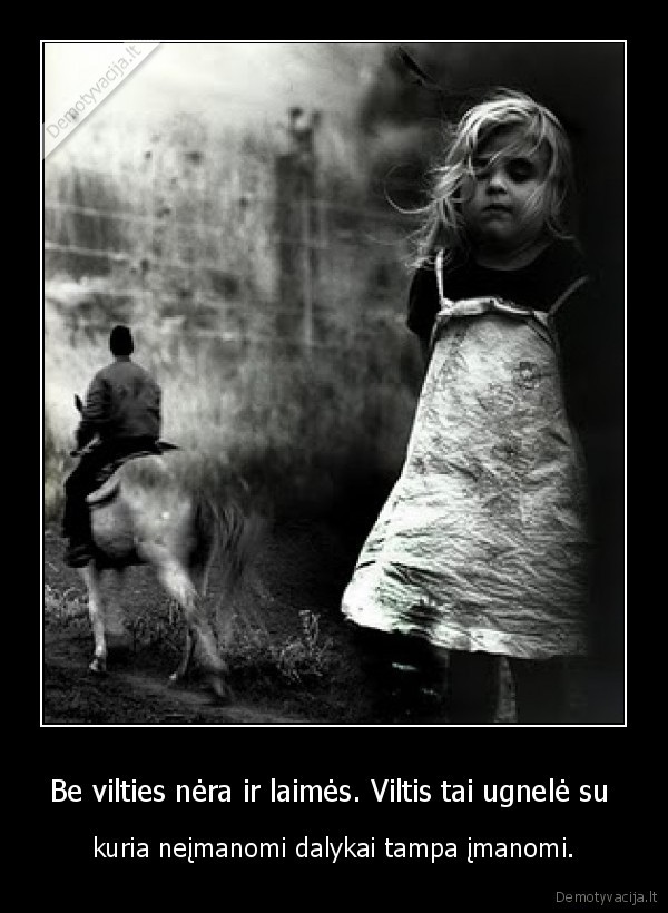 Be vilties nėra ir laimės. Viltis tai ugnelė su 