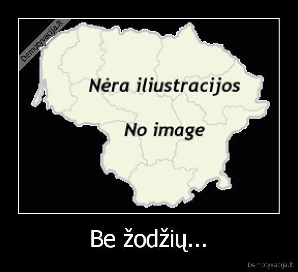 Be žodžių...