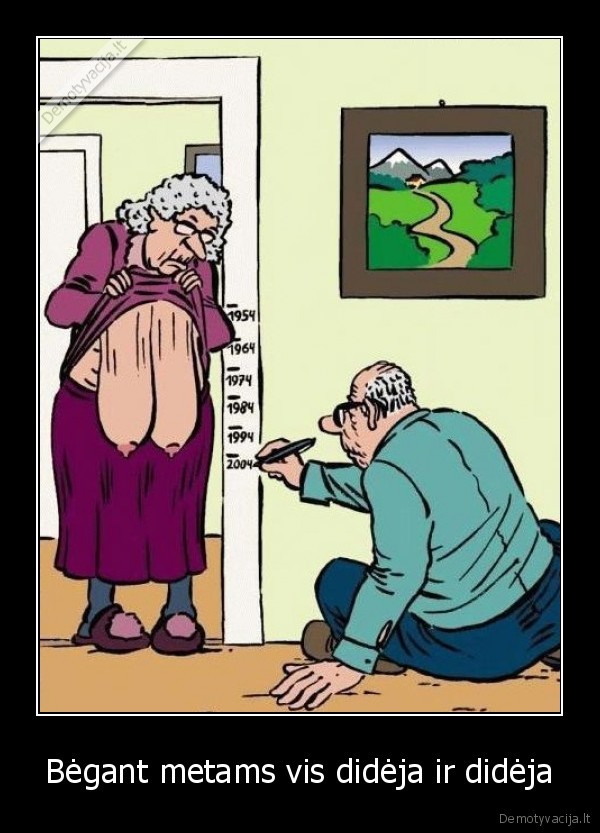 Bėgant metams vis didėja ir didėja