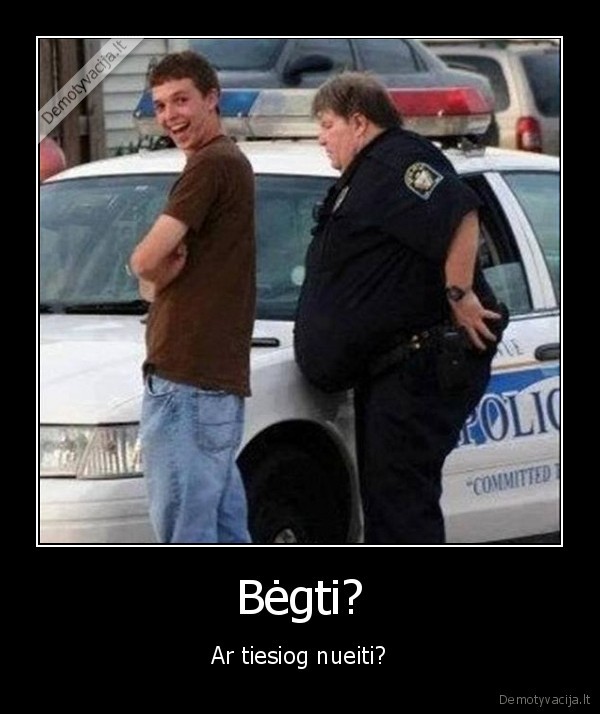 dilema,storas, mentas,storas, policininkas,storas, faras