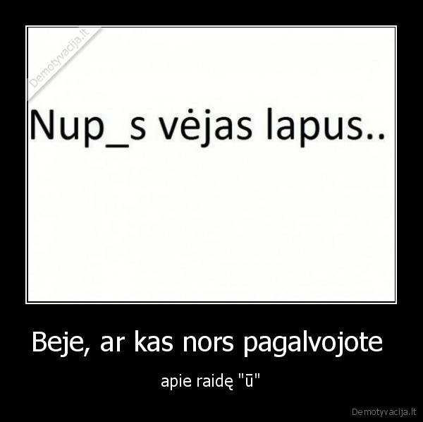 Beje, ar kas nors pagalvojote 