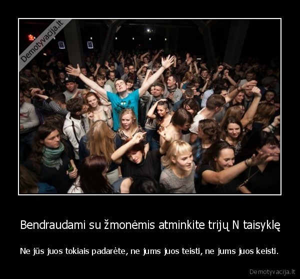 Bendraudami su žmonėmis atminkite trijų N taisyklę