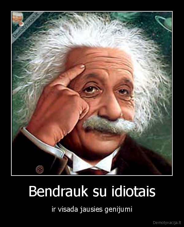 Bendrauk su idiotais