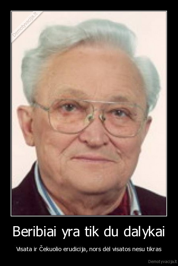 Beribiai yra tik du dalykai