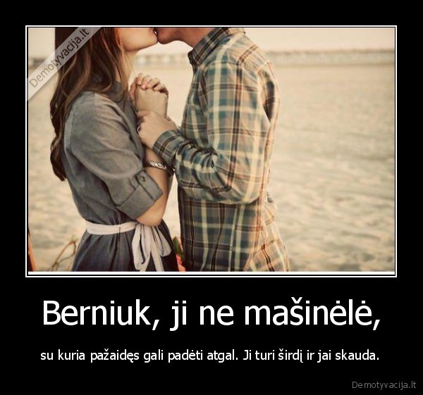Berniuk, ji ne mašinėlė,
