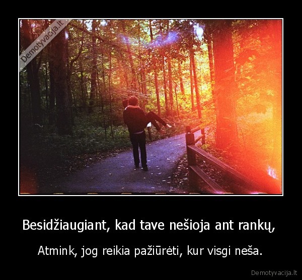 Besidžiaugiant, kad tave nešioja ant rankų, 