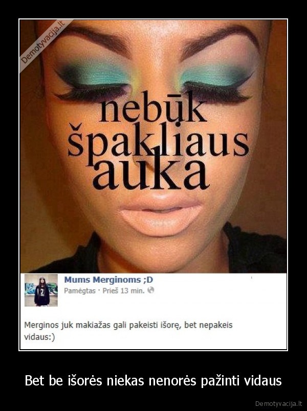 Bet be išorės niekas nenorės pažinti vidaus