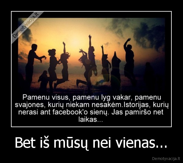 Bet iš mūsų nei vienas...