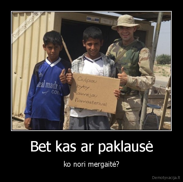 Bet kas ar paklausė