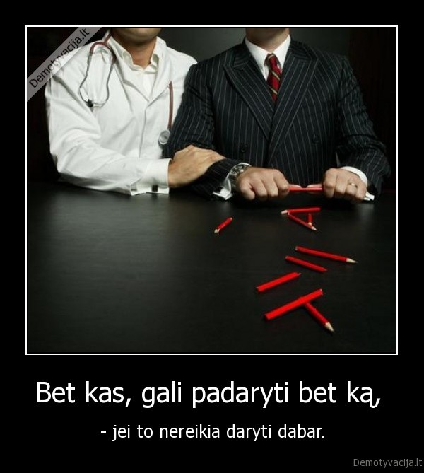 Bet kas, gali padaryti bet ką, 