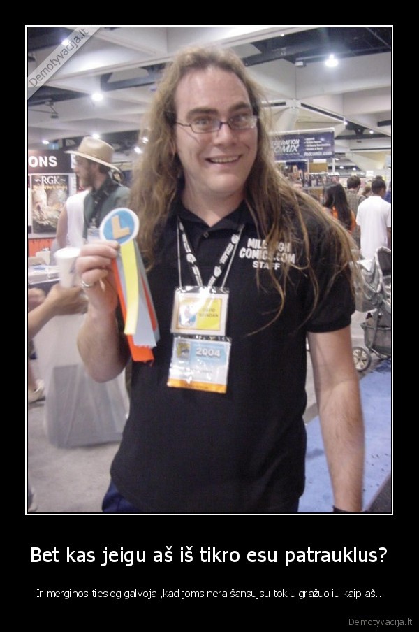 Bet kas jeigu aš iš tikro esu patrauklus?