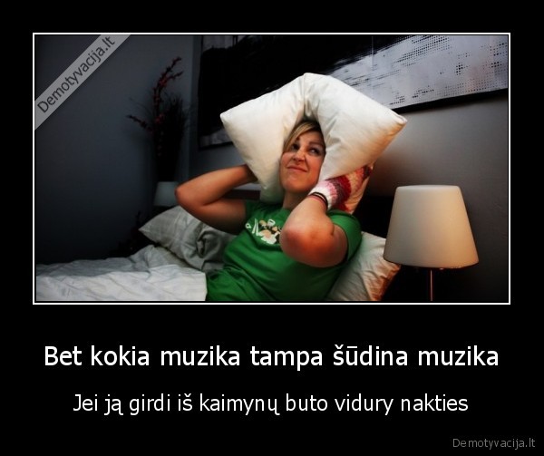 bloga, muzika,tiruksmingi, kaimynai