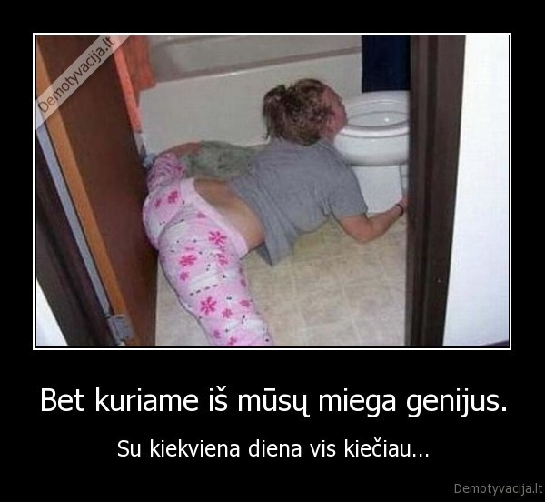 girtas,alus,miegas,genijus,debilas,durnius,gruzas,geras