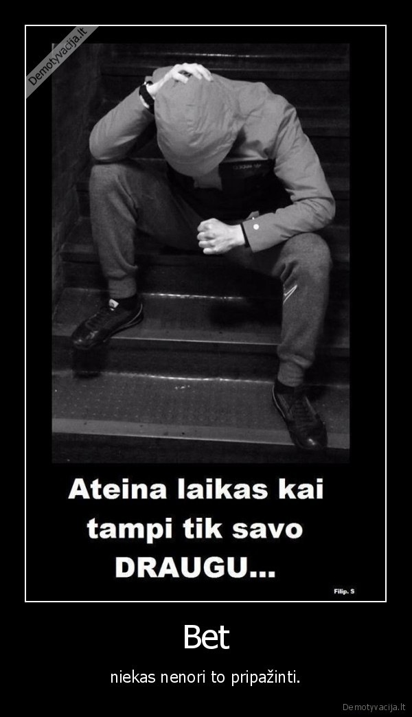 draugai,tiesa,apie,visada,tampi,realybe,bus,yra,buvo