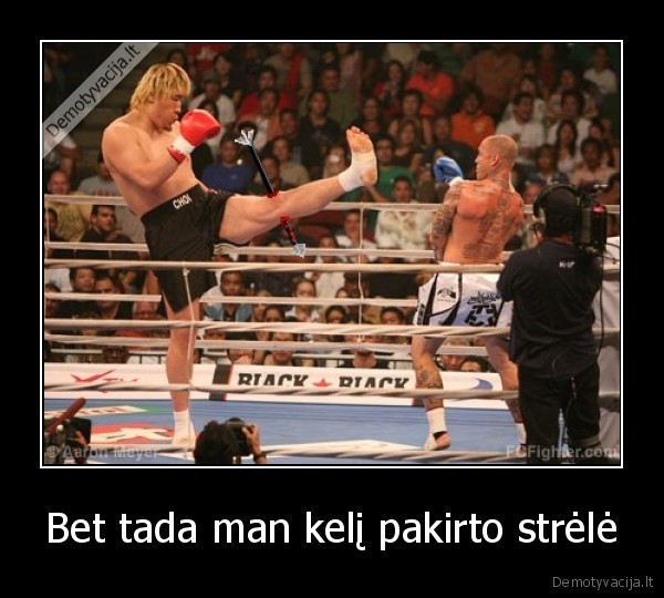 Bet tada man kelį pakirto strėlė