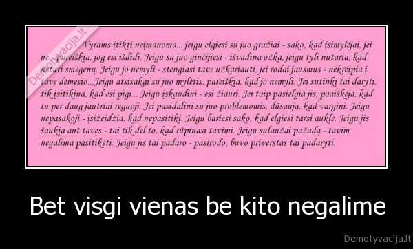 Bet visgi vienas be kito negalime