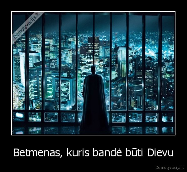 Betmenas, kuris bandė būti Dievu