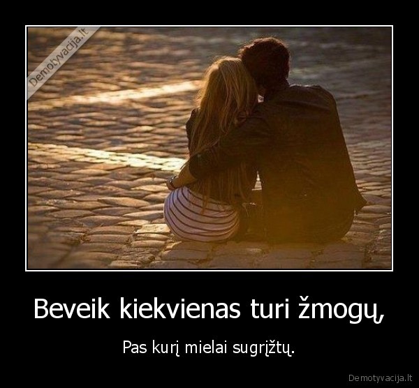 Beveik kiekvienas turi žmogų,