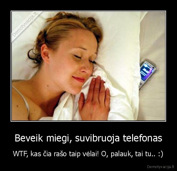 Beveik miegi, suvibruoja telefonas