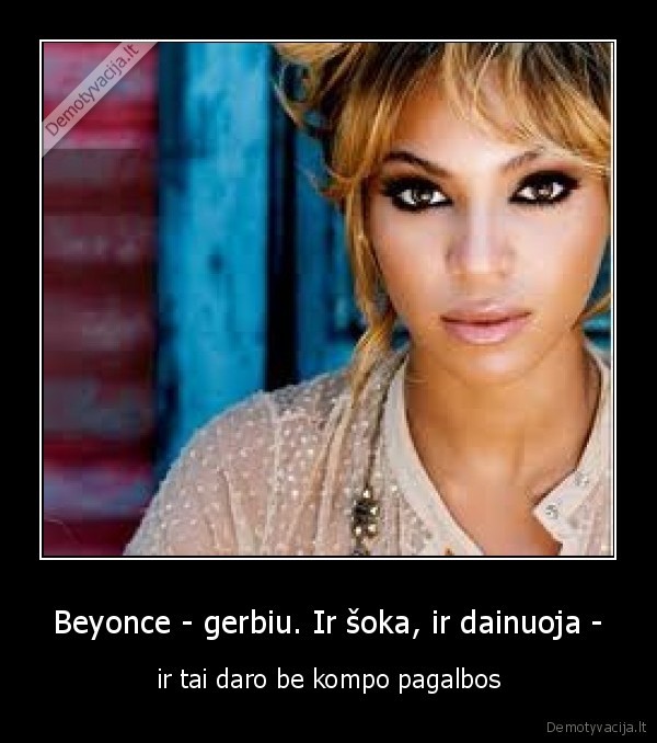 Beyonce - gerbiu. Ir šoka, ir dainuoja -