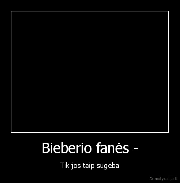 kubilius,bieberio, fane,pedobear,usai,nemoka, dainuot,baisu,joooo