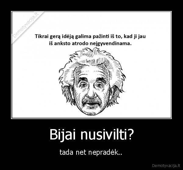 Bijai nusivilti?