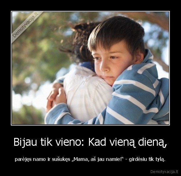 Bijau tik vieno: Kad vieną dieną,