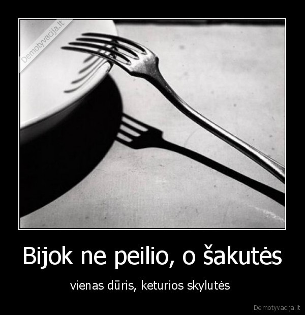 Bijok ne peilio, o šakutės