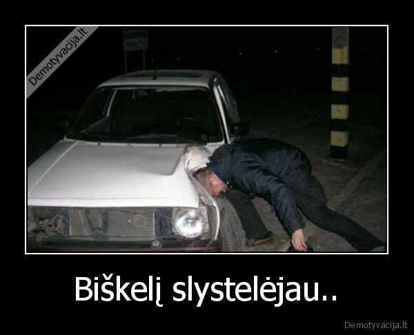 Biškelį slystelėjau..