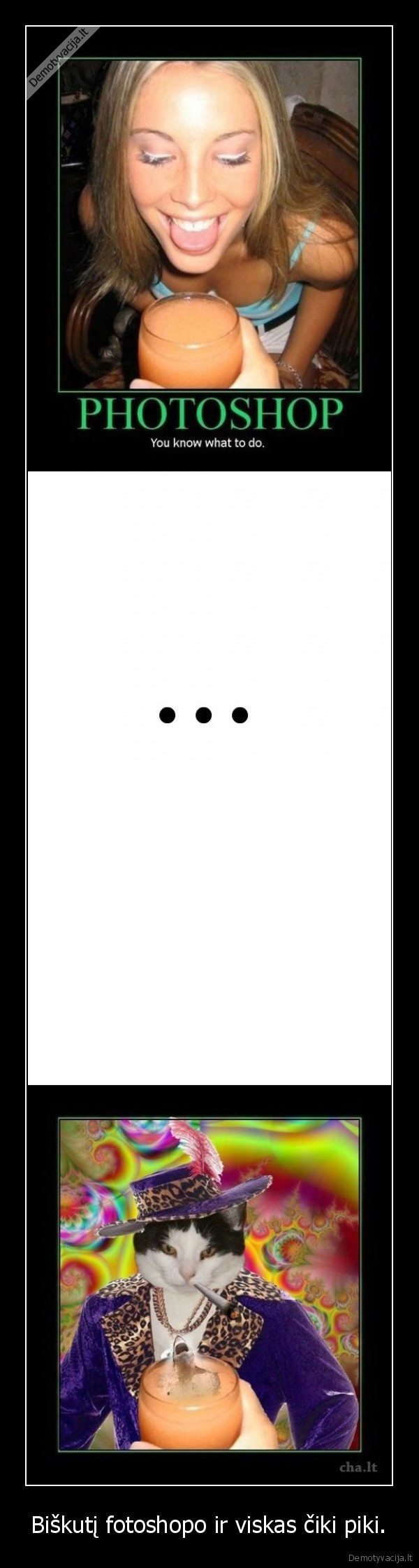 Biškutį fotoshopo ir viskas čiki piki.