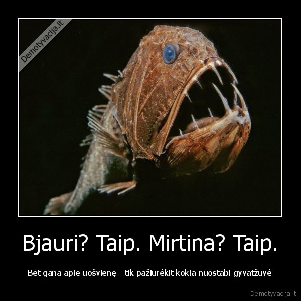 Bjauri? Taip. Mirtina? Taip.