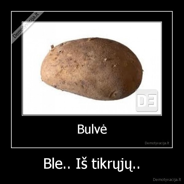 Ble.. Iš tikrųjų..