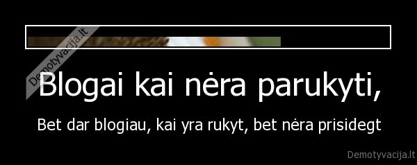 Blogai kai nėra parukyti,