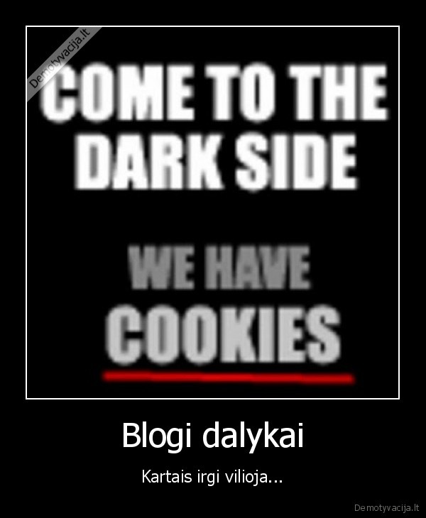 blogis,sausainiai,iprociai,kenkia