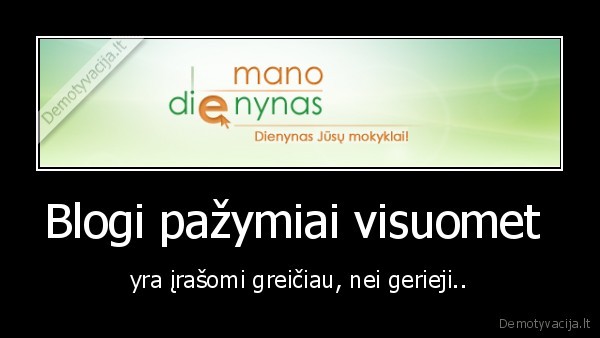 ar,mes,durniai,ar,nesimokom