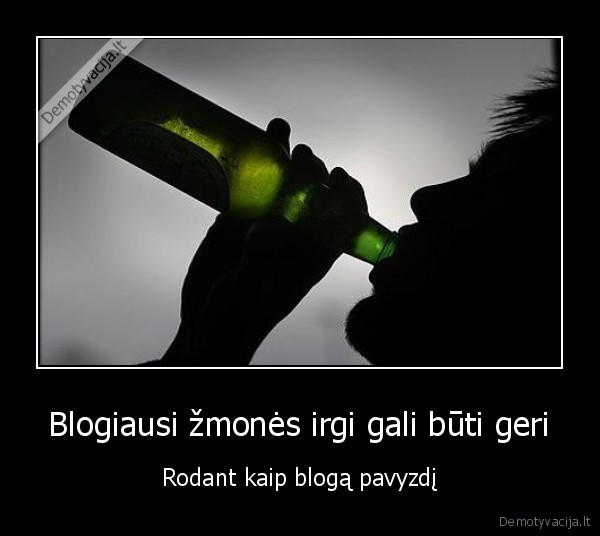 Blogiausi žmonės irgi gali būti geri