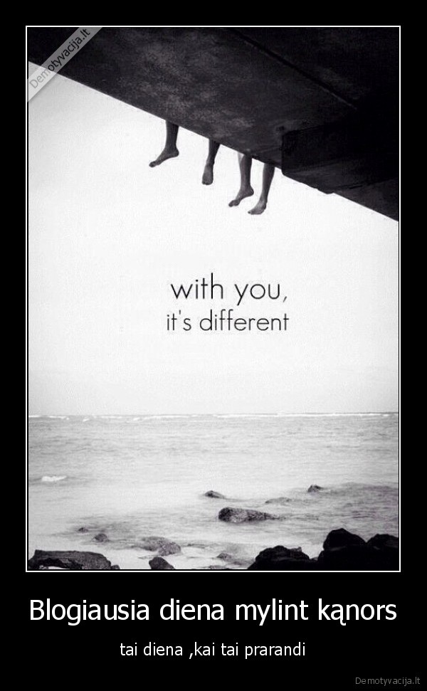 Blogiausia diena mylint kąnors