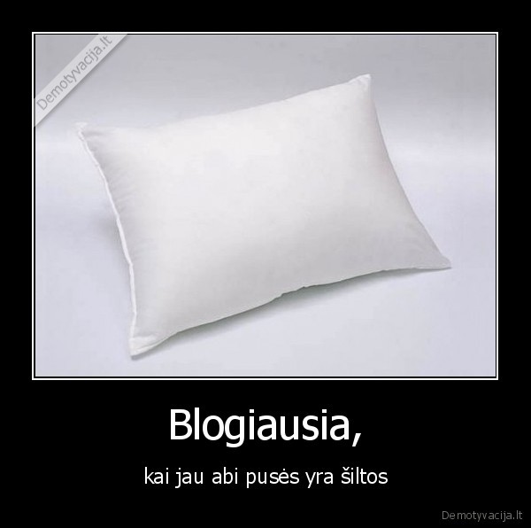 Blogiausia,