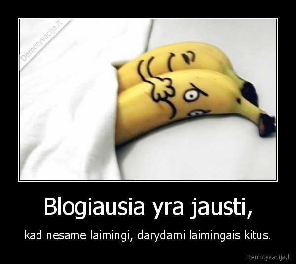 Blogiausia yra jausti,