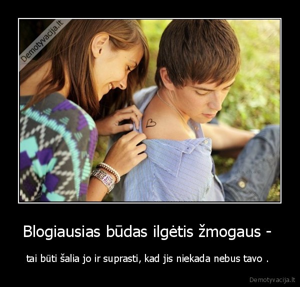 Blogiausias būdas ilgėtis žmogaus - 