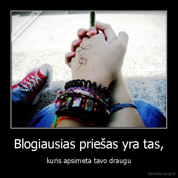 Blogiausias priešas yra tas,