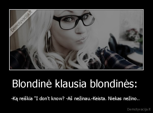 Blondinė klausia blondinės: 