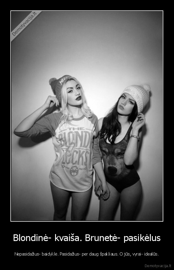 Blondinė- kvaiša. Brunetė- pasikėlus