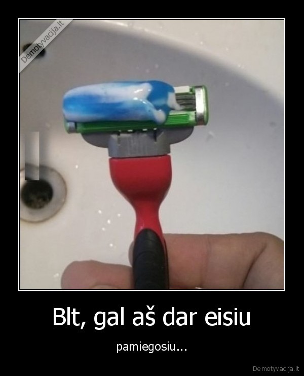 rytas,miegoti,dantu, pasta,skustuvas