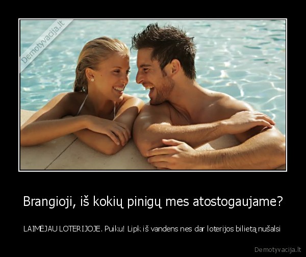 Brangioji, iš kokių pinigų mes atostogaujame?