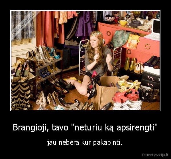 Brangioji, tavo &quot;neturiu ką apsirengti&quot;
