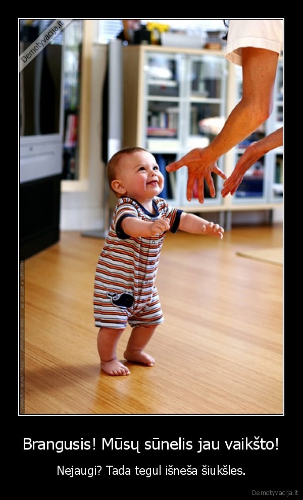 Brangusis! Mūsų sūnelis jau vaikšto!